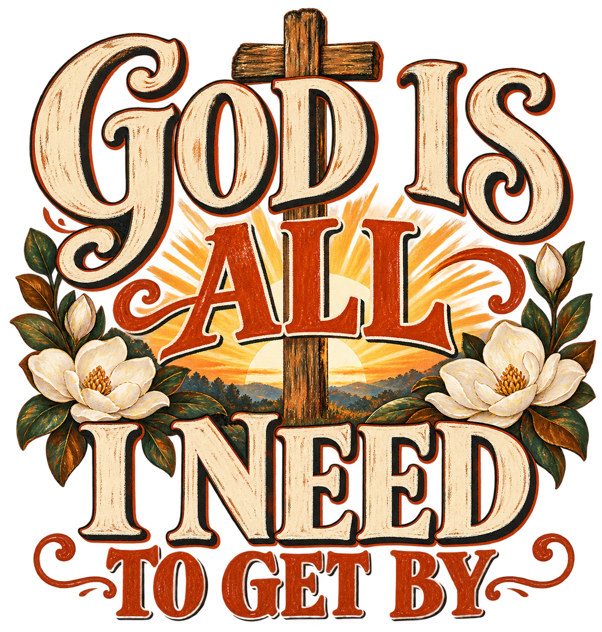 God Is All I Need To Get By – Southern Magnolia DTF Transfer artwork